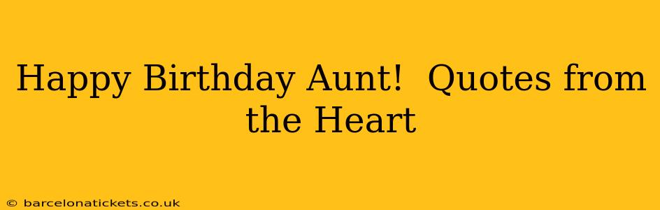 Happy Birthday Aunt!  Quotes from the Heart