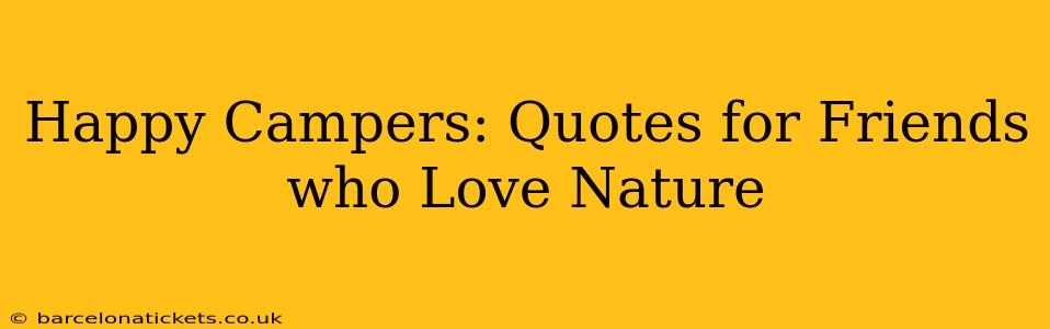 Happy Campers: Quotes for Friends who Love Nature