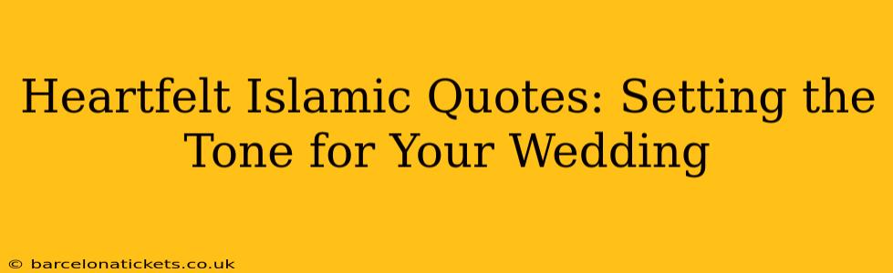 Heartfelt Islamic Quotes: Setting the Tone for Your Wedding