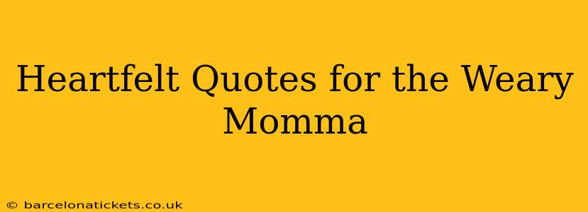 Heartfelt Quotes for the Weary Momma