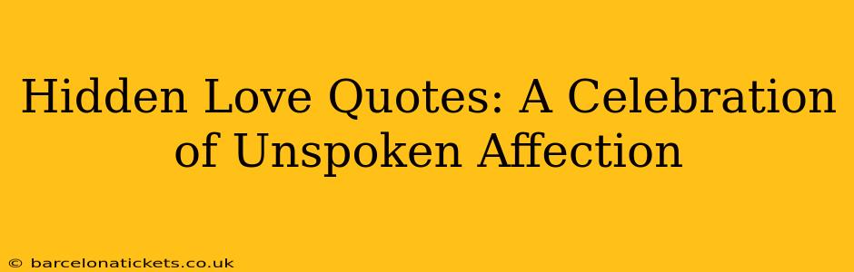 Hidden Love Quotes: A Celebration of Unspoken Affection
