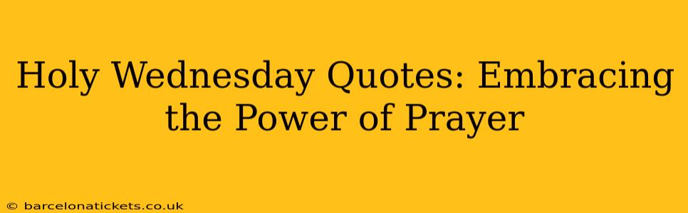 Holy Wednesday Quotes: Embracing the Power of Prayer