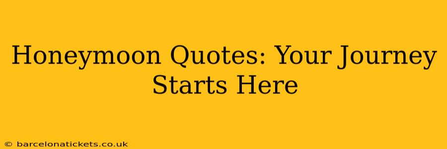 Honeymoon Quotes: Your Journey Starts Here