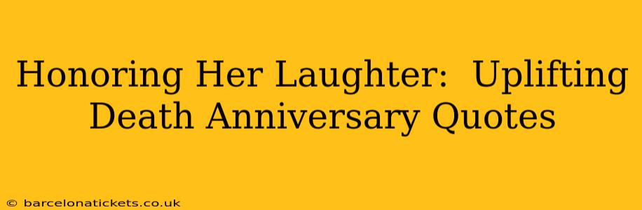 Honoring Her Laughter:  Uplifting Death Anniversary Quotes