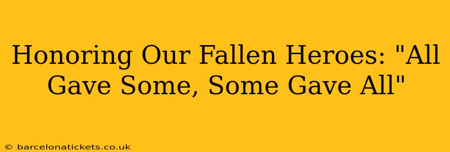 Honoring Our Fallen Heroes: "All Gave Some, Some Gave All"