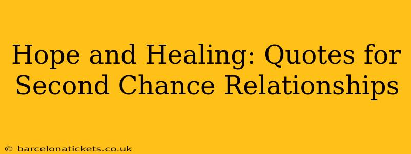 Hope and Healing: Quotes for Second Chance Relationships