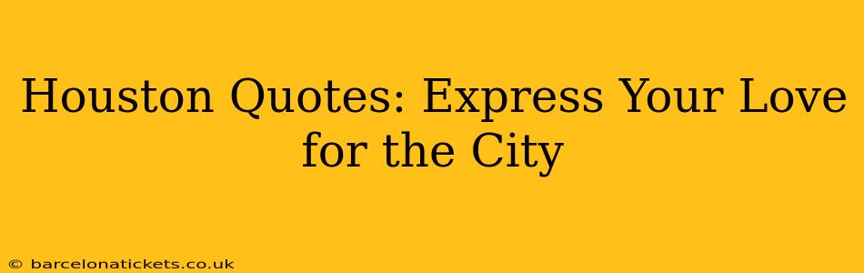 Houston Quotes: Express Your Love for the City