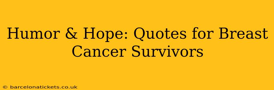 Humor & Hope: Quotes for Breast Cancer Survivors