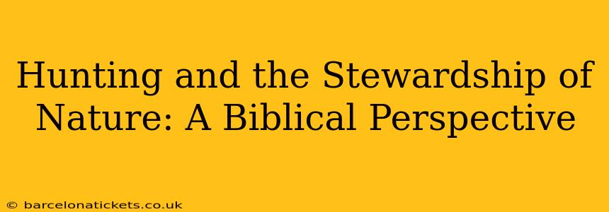 Hunting and the Stewardship of Nature: A Biblical Perspective