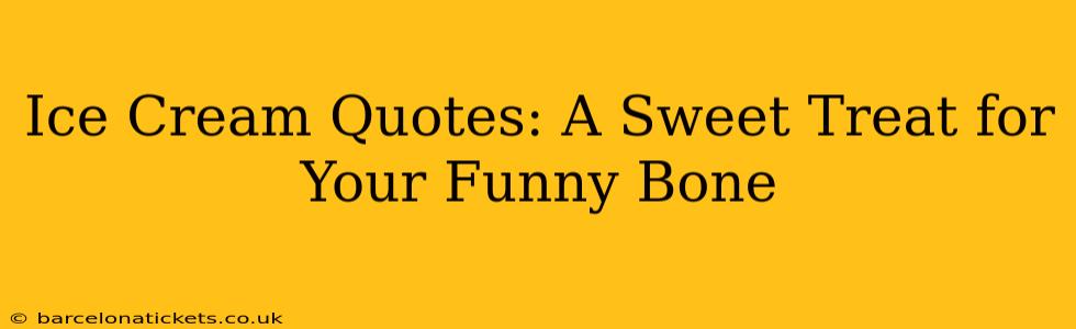 Ice Cream Quotes: A Sweet Treat for Your Funny Bone