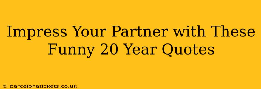 Impress Your Partner with These Funny 20 Year Quotes