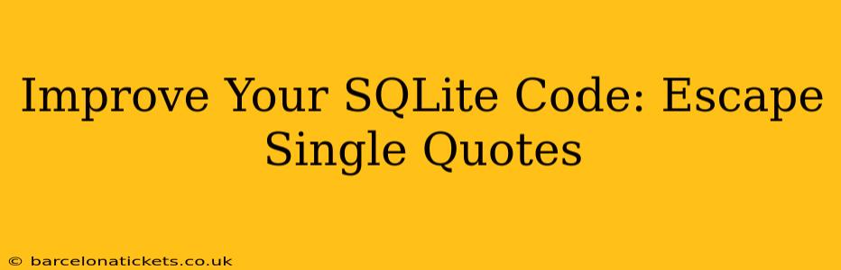 Improve Your SQLite Code: Escape Single Quotes