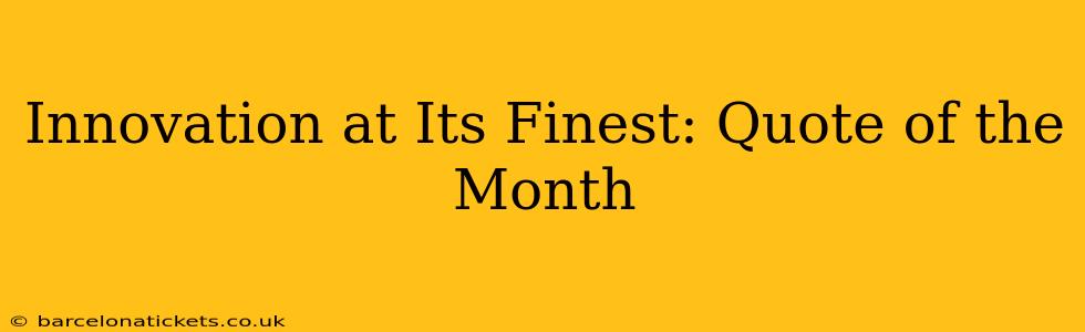 Innovation at Its Finest: Quote of the Month