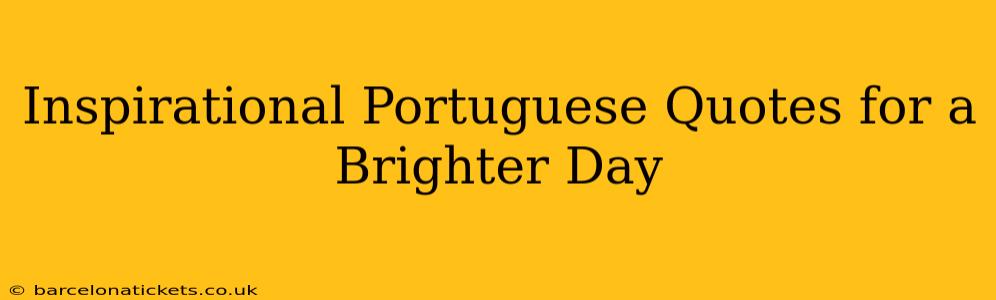Inspirational Portuguese Quotes for a Brighter Day