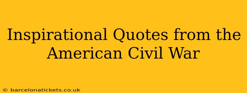 Inspirational Quotes from the American Civil War