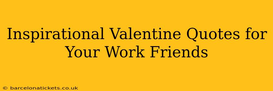 Inspirational Valentine Quotes for Your Work Friends