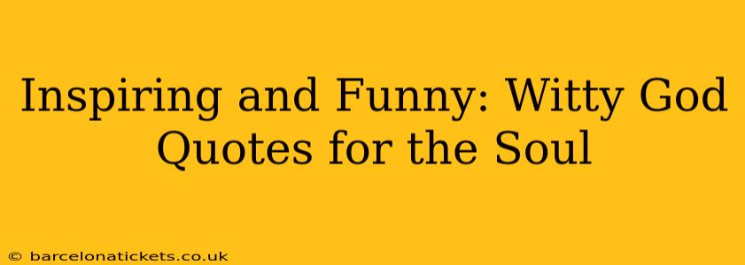 Inspiring and Funny: Witty God Quotes for the Soul