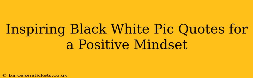 Inspiring Black White Pic Quotes for a Positive Mindset