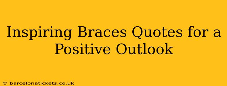 Inspiring Braces Quotes for a Positive Outlook