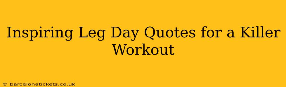 Inspiring Leg Day Quotes for a Killer Workout