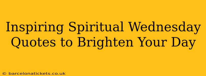 Inspiring Spiritual Wednesday Quotes to Brighten Your Day