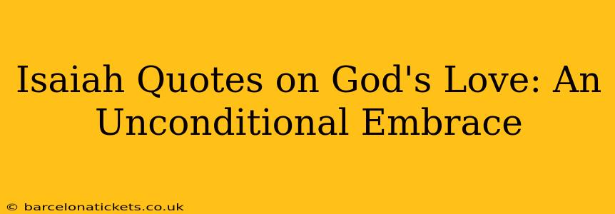 Isaiah Quotes on God's Love: An Unconditional Embrace
