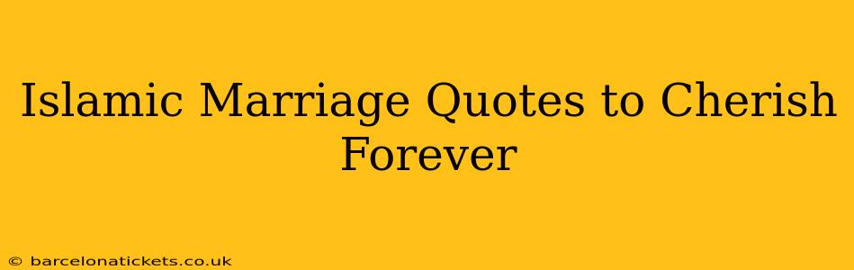 Islamic Marriage Quotes to Cherish Forever