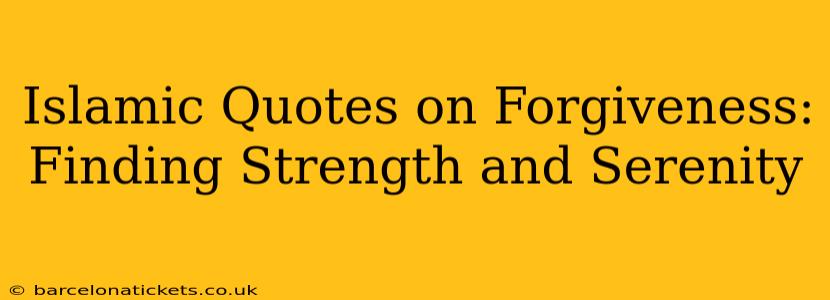 Islamic Quotes on Forgiveness: Finding Strength and Serenity