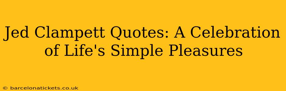 Jed Clampett Quotes: A Celebration of Life's Simple Pleasures