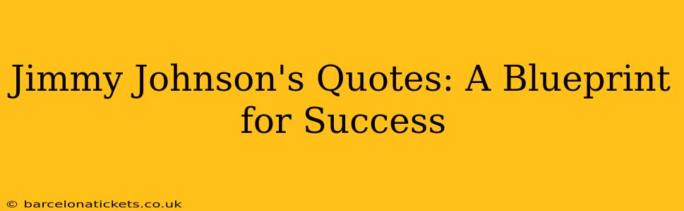 Jimmy Johnson's Quotes: A Blueprint for Success