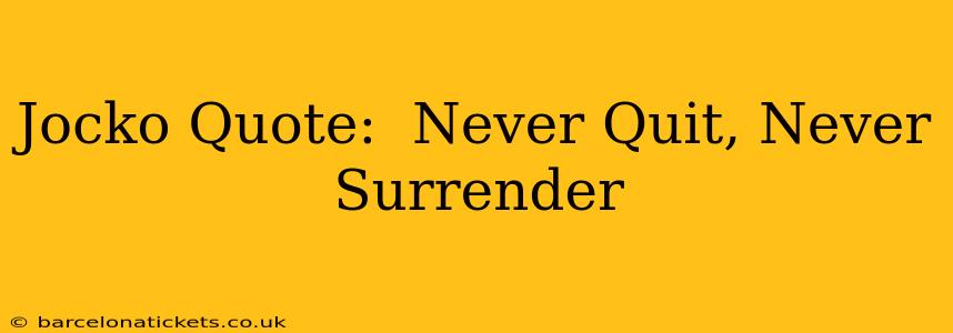 Jocko Quote:  Never Quit, Never Surrender
