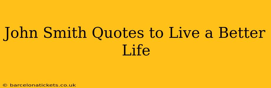 John Smith Quotes to Live a Better Life