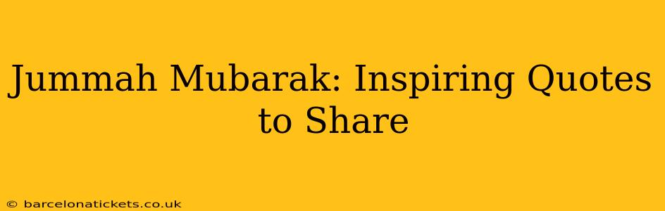 Jummah Mubarak: Inspiring Quotes to Share