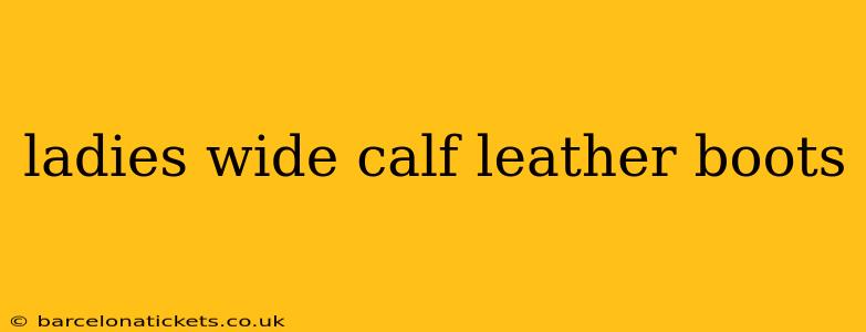 ladies wide calf leather boots