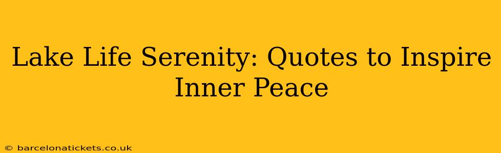 Lake Life Serenity: Quotes to Inspire Inner Peace