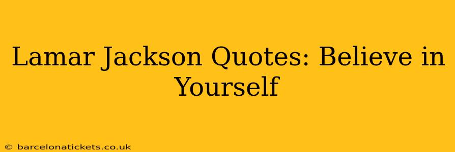 Lamar Jackson Quotes: Believe in Yourself
