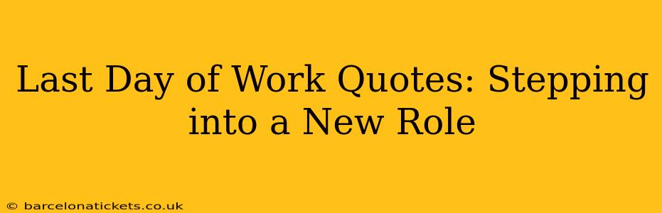 Last Day of Work Quotes: Stepping into a New Role