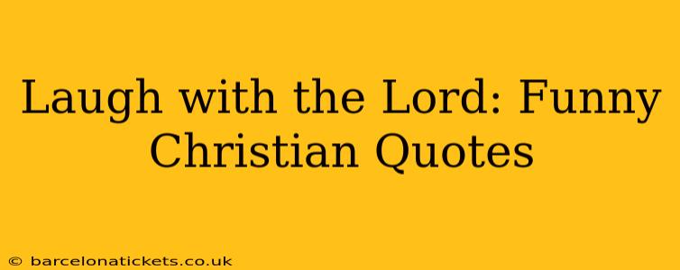 Laugh with the Lord: Funny Christian Quotes