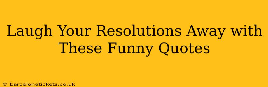 Laugh Your Resolutions Away with These Funny Quotes