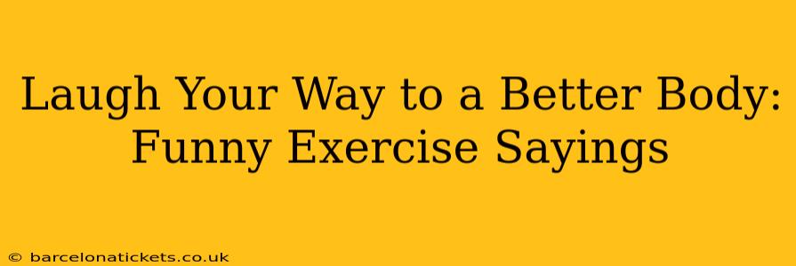 Laugh Your Way to a Better Body: Funny Exercise Sayings