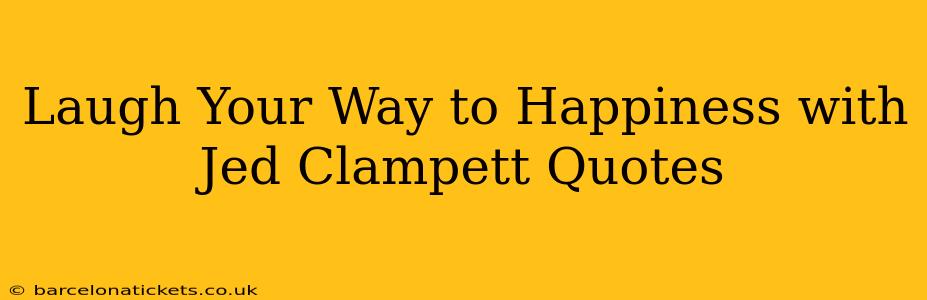 Laugh Your Way to Happiness with Jed Clampett Quotes