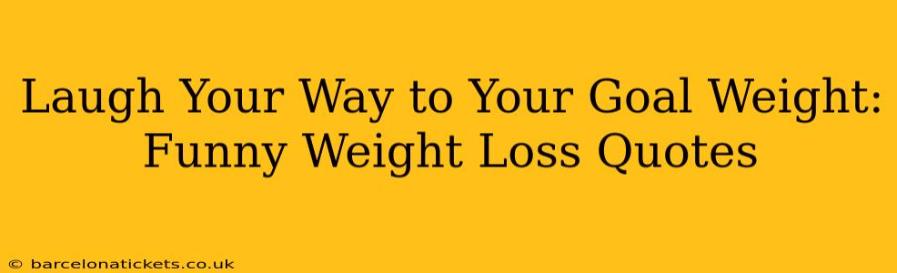 Laugh Your Way to Your Goal Weight: Funny Weight Loss Quotes