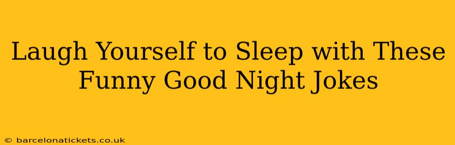 Laugh Yourself to Sleep with These Funny Good Night Jokes