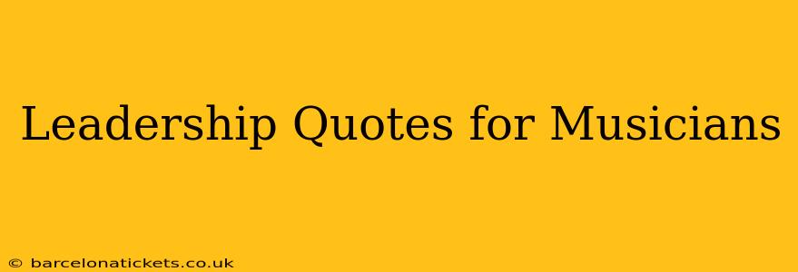 Leadership Quotes for Musicians