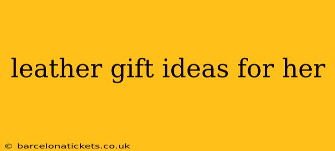 leather gift ideas for her