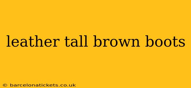 leather tall brown boots
