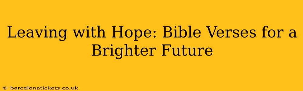 Leaving with Hope: Bible Verses for a Brighter Future