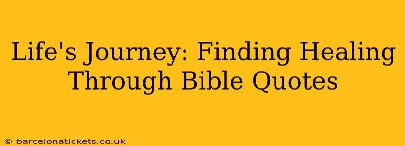 Life's Journey: Finding Healing Through Bible Quotes