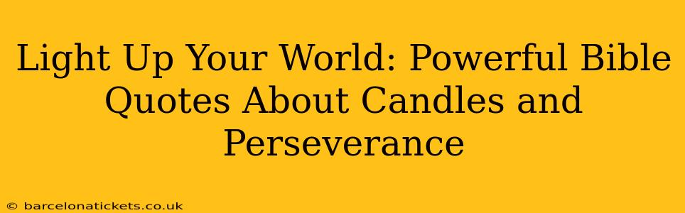 Light Up Your World: Powerful Bible Quotes About Candles and Perseverance
