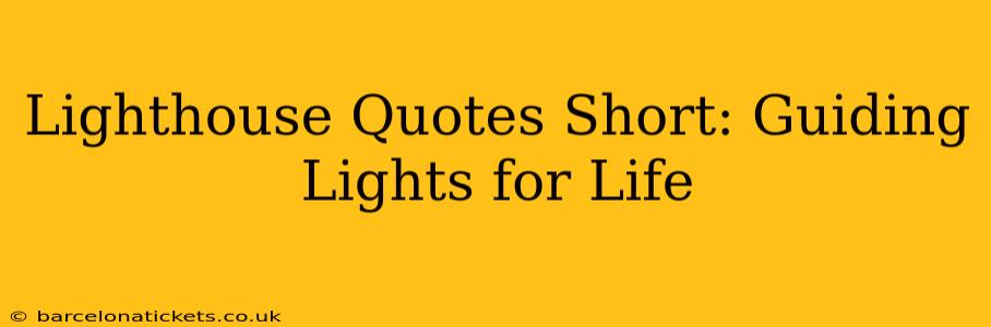 Lighthouse Quotes Short: Guiding Lights for Life
